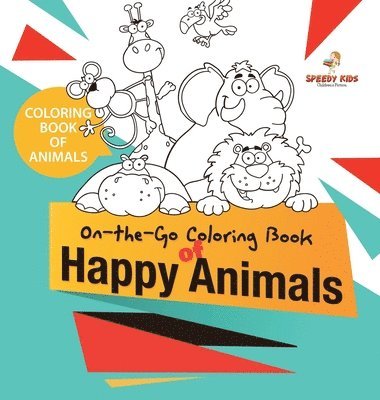 Coloring Book of Animals. On-the-Go Coloring Book of Happy Animals. Colors and Animals Do It Anywhere Knowledge Booster 1