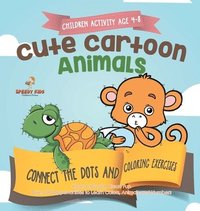 bokomslag Children Activity Age 4-8. Cute Cartoon Animals Connect the Dots and Coloring Exercises. Hours of Good, Clean Fun. Over 100 Opportunities to Learn Colors, Animals and Numbers