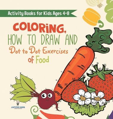 bokomslag Activity Books for Kids Ages 4-8. Coloring, How to Draw and Dot to Dot Exercises of Healthy Eats. Hours of Satisfying Mental Meals for Kids to Digest Solo or with Friends
