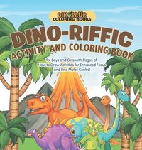 bokomslag Dinosaur Coloring Books. Dino-riffic Activity and Coloring Book for Boys and Girls with Pages of How to Draw Activities for Enhanced Focus and Fine Motor Control