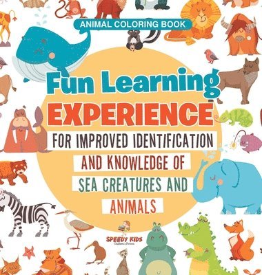 bokomslag Animal Coloring Book. Fun Learning Experience for Improved Identification and Knowledge of Sea Creatures and Animals. Coloring and How to Draw Templates for Relaxation