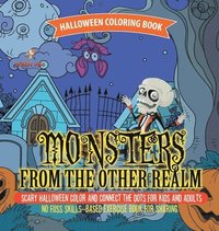 bokomslag Halloween Coloring Book. Monsters from the Other Realm. Scary Halloween Color and Connect the Dots for Kids and Adults. No Fuss Skills-Based Exercise Book for Sharing