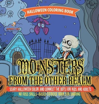 bokomslag Halloween Coloring Book. Monsters from the Other Realm. Scary Halloween Color and Connect the Dots for Kids and Adults. No Fuss Skills-Based Exercise Book for Sharing