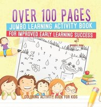 bokomslag Coloring Activity Book for Kids.Over 100 Pages Jumbo Learning Activity Book for Improved Early Learning Success (Coloring and Dot to Dot Exercises)