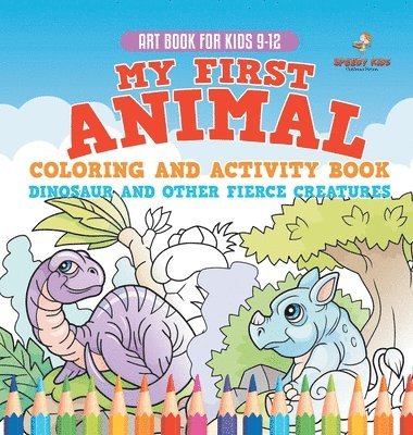 bokomslag Art Book for Kids 9-12. My First Animal Coloring and Activity Book Dinosaur and Other Fierce Creatures. One Giant Activity Book Kids. Hours of Step-by-Step Drawing and Coloring Exercises
