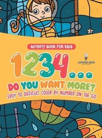 bokomslag Activity Book for Kids.1,2,3,4...Do You Want More? Easy to Difficult Color by Number on the Go. 100+ Pages of Multi-Themed Coloring for Stress Relief