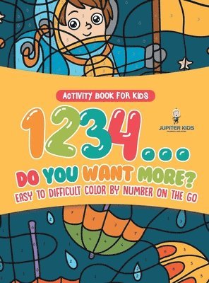 bokomslag Activity Book for Kids.1,2,3,4...Do You Want More? Easy to Difficult Color by Number on the Go. 100+ Pages of Multi-Themed Coloring for Stress Relief