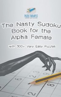 bokomslag Nasty Sudoku Book for the Alpha Female with 300+ Very Easy Puzzles
