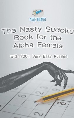 bokomslag Nasty Sudoku Book for the Alpha Female with 300+ Very Easy Puzzles