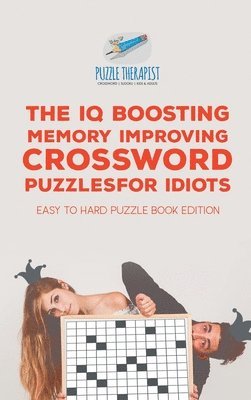 bokomslag IQ Boosting Memory Improving Crossword Puzzles for Idiots Easy to Hard Puzzle Book Edition