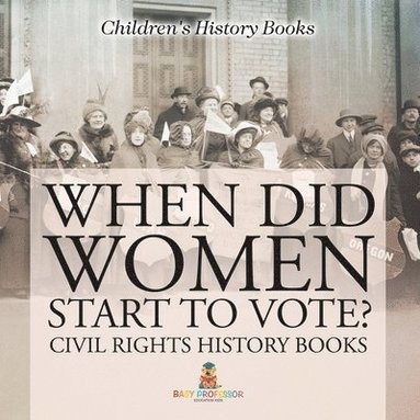 bokomslag When Did Women Start to Vote? Civil Rights History Books Children's History Books