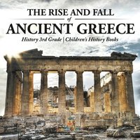 bokomslag Rise and Fall of Ancient Greece - History 3rd Grade Children's History Books