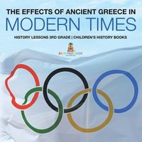 bokomslag Effects of Ancient Greece in Modern Times - History Lessons 3rd Grade Children's History Books