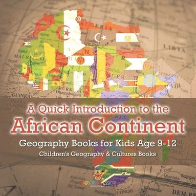 bokomslag Quick Introduction to the African Continent - Geography Books for Kids Age 9-12 Children's Geography & Culture Books