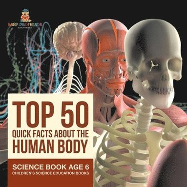 bokomslag Top 50 Quick Facts About the Human Body - Science Book Age 6 Children's Science Education Books