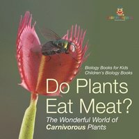 bokomslag Do Plants Eat Meat? The Wonderful World of Carnivorous Plants - Biology Books for Kids Children's Biology Books