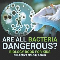 bokomslag Are All Bacteria Dangerous? Biology Book for Kids Children's Biology Books