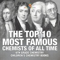 bokomslag Top 10 Most Famous Chemists of All Time - 6th Grade Chemistry Children's Chemistry Books
