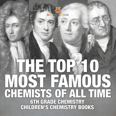 Top 10 Most Famous Chemists of All Time - 6th Grade Chemistry Children's Chemistry Books 1
