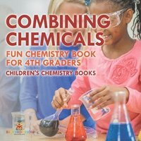 bokomslag Combining Chemicals - Fun Chemistry Book for 4th Graders Children's Chemistry Books