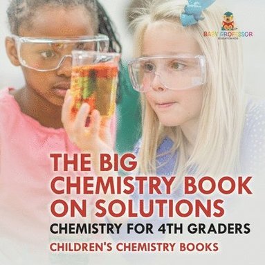 bokomslag Big Chemistry Book on Solutions - Chemistry for 4th Graders Children's Chemistry Books