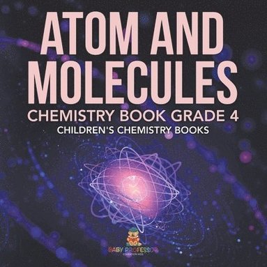 bokomslag Atom and Molecules - Chemistry Book Grade 4 Children's Chemistry Books