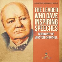 bokomslag Leader Who Gave Inspiring Speeches - Biography of Winston Churchill Children's Biography Books