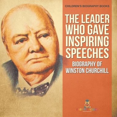 bokomslag Leader Who Gave Inspiring Speeches - Biography of Winston Churchill Children's Biography Books
