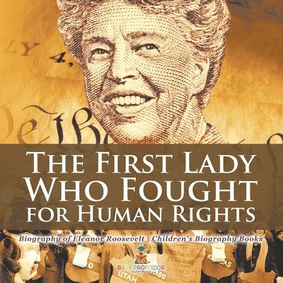 First Lady Who Fought for Human Rights - Biography of Eleanor Roosevelt Children's Biography Books 1