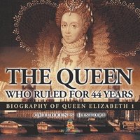 bokomslag Queen Who Ruled for 44 Years - Biography of Queen Elizabeth 1 Children's Biography Books