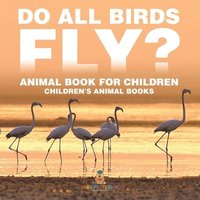 bokomslag Do All Birds Fly? Animal Book for Children Children's Animal Books