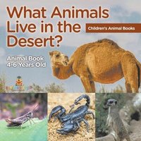 bokomslag What Animals Live in the Desert? Animal Book 4-6 Years Old Children's Animal Books