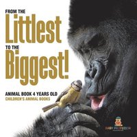 bokomslag From the Littlest to the Biggest! Animal Book 4 Years Old Children's Animal Books