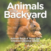 bokomslag Animals In My Backyard - Animal Book 4 Years Old Children's Animal Books