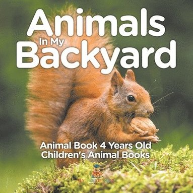 bokomslag Animals In My Backyard - Animal Book 4 Years Old Children's Animal Books