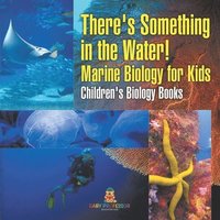 bokomslag There's Something in the Water! - Marine Biology for Kids Children's Biology Books