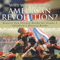 bokomslag Why Was There An American Revolution? History Non Fiction Books for Grade 3 Children's History Books