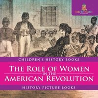 bokomslag Role of Women in the American Revolution - History Picture Books Children's History Books