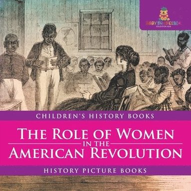 bokomslag Role of Women in the American Revolution - History Picture Books Children's History Books