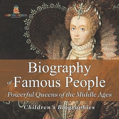 bokomslag Biography of Famous People - Powerful Queens of the Middle Ages Children's Biographies