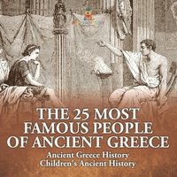 bokomslag 25 Most Famous People of Ancient Greece - Ancient Greece History Children's Ancient History