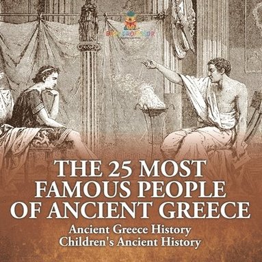 bokomslag 25 Most Famous People of Ancient Greece - Ancient Greece History Children's Ancient History