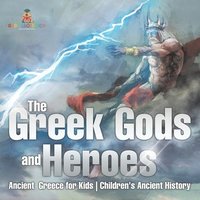 bokomslag Greek Gods and Heroes - Ancient Greece for Kids Children's Ancient History