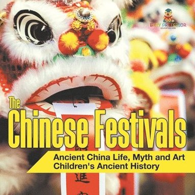 bokomslag Chinese Festivals - Ancient China Life, Myth and Art Children's Ancient History