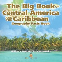 bokomslag Big Book of Central America and the Caribbean - Geography Facts Book Children's Geography & Culture Books