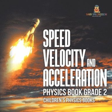 bokomslag Speed, Velocity and Acceleration - Physics Book Grade 2 Children's Physics Books