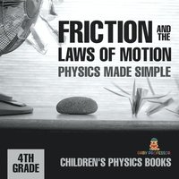 bokomslag Friction and the Laws of Motion - Physics Made Simple - 4th Grade Children's Physics Books