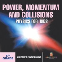 bokomslag Power, Momentum and Collisions - Physics for Kids - 5th Grade Children's Physics Books