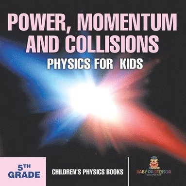 bokomslag Power, Momentum and Collisions - Physics for Kids - 5th Grade Children's Physics Books