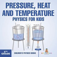 bokomslag Pressure, Heat and Temperature - Physics for Kids - 5th Grade Children's Physics Books